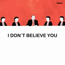 I DON´T BELIEVE YOU