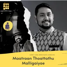 Maatraan Thoattathu Malligaiyae