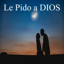 Le Pido a Dios