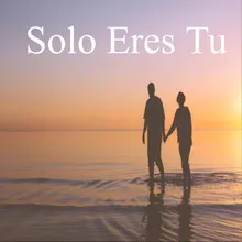 Solo Eres Tu