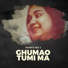 Ghumao Tumi Ma