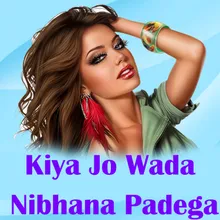 Kiya Jo Wada Nibhana Padega