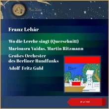 Wo die Lerche singt: Das Lied von Temesvar - Fern wie aus vergang'nen Tagen - Es weht aus den Kelchen der Rosen - Die Rosen hören's nur allein - Still lockt es wie heimlich kosen