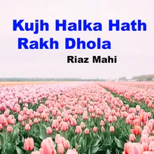 Kujh Halka Hath Rakh Dhola