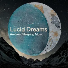 Lucid Dreams Ambient Sleeping Music, Pt. 5