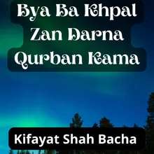 Bya Ba Khpal Zan Darna Qurban Kama