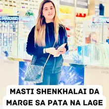 Masti Shenkhalai Da Marge Sa Pata Na Lage