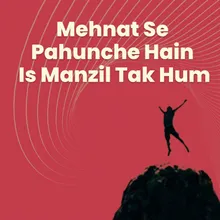 Mehnat Se Pahunche Hain