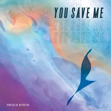 You Save Me