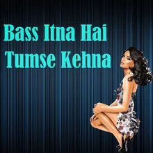 Bass Itna Hai Tumse Kehna