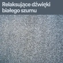 Relaksujące dźwięki białego szumu, Pt. 1