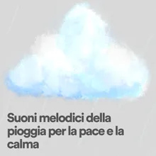 Suoni melodici della pioggia per la pace e la calma, pt. 2