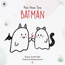 Main Hoon Tera BATMAN