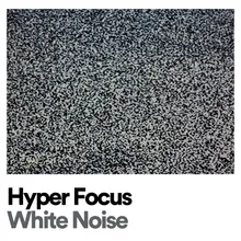 Hyper Focus White Noise, Pt. 15