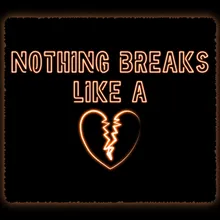 Nothing Breaks Like A Heart