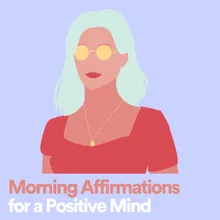 Morning Affirmations for a Positive Mind, Pt. 8