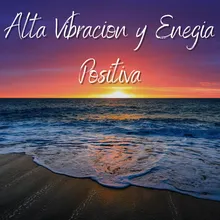 Alta Vibracion y Enegia Positiva