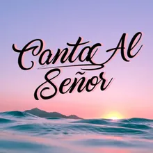 Canta Al Señor