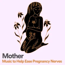 Mother Music to Help Ease Pregnancy Nerves, Pt. 1