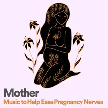 Mother Music to Help Ease Pregnancy Nerves, Pt. 4