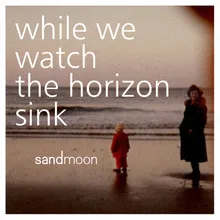 While We Watch the Horizon Sink