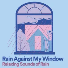 Rain Against My Window Relaxing Sounds of Rain, Pt. 4