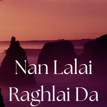 Nan Lalai Raghlai Da