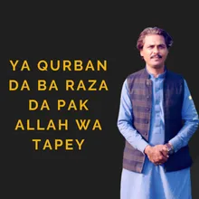 Ya Qurban Da Ba Raza Da Pak Allah Wa Tapey