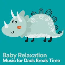Baby Relaxation Music for Dads Break Time, Pt. 5