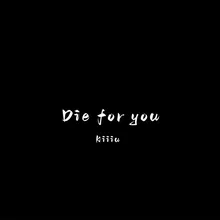 Die for you