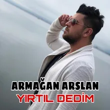 Yırtıl Dedim