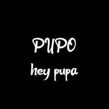 Hey Pupa