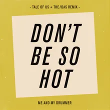 Don't Be so Hot Tale of Us & The/Das Remix