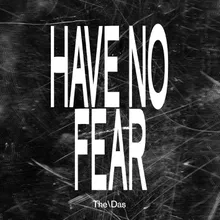 Have No Fear Edit