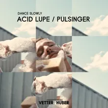 Dance Slowly (Acid Lupe by Pulsinger)