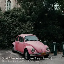 Drivin' Far Away Psalm Trees Remix