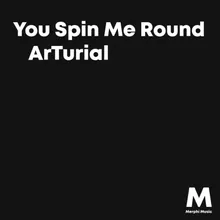 You Spin Me Round