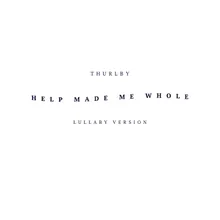 Help Made Me Whole Lullaby Version