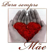 Mãe, Coração do Amor