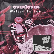 Waited So Long Milk Bar Extended Remix