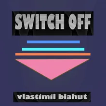 Switch off