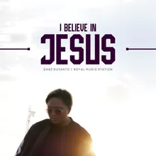 I Believe in Jesus