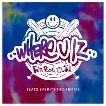 Where U Iz-Eats Everything Remix (Edit)