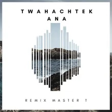 Twahachtek Ana-Remix Master T
