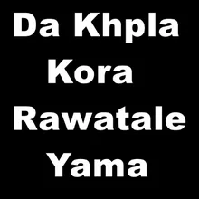 Da Khpla Kora Rawatale Yama