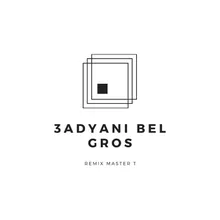 3adyani Bel Gros-Remix Master T