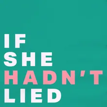 If She Hadn't Lied