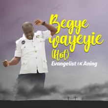 Begye Wayeyie-Hot