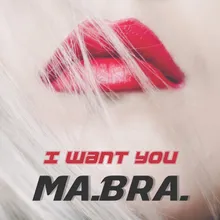 I Want You-Ma.Bra. Extended Mix