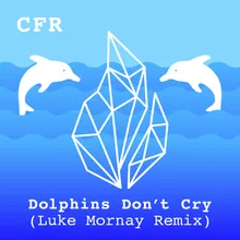 Dolphins Don't Cry-Luke Mornay Remix